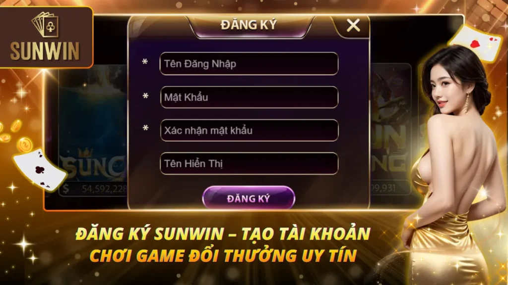 Đăng Ký Sunwin – Tạo Tài Khoản Chơi Game Đổi Thưởng Uy Tín 1 Đăng Ký