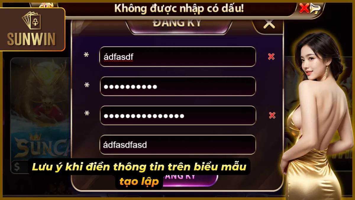 Đăng Ký Sunwin – Tạo Tài Khoản Chơi Game Đổi Thưởng Uy Tín 3 Những điều cần nhớ khi nhập dữ liệu tạo tài khoản
