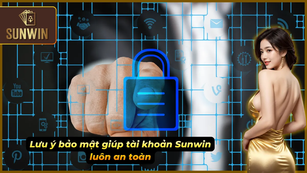 Đăng Nhập Sunwin Đúng Cách, Nhanh Gọn Đảm Bảo Luôn An Toàn 4 Cách giữ an toàn tuyệt đối khi đăng nhập Sunwin