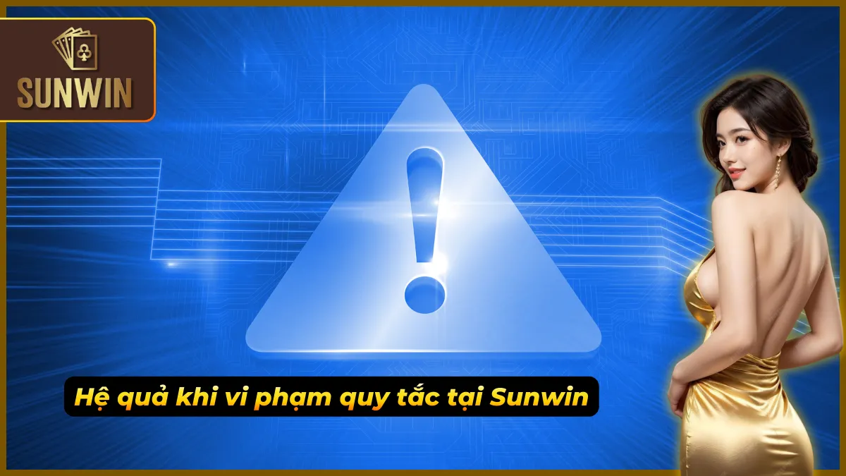 Điều khoản Sunwin – Chìa Khóa Đảm Bảo Quyền Lợi Cho Cược Thủ 7 Vi phạm điều khoản dẫn đến bị cấm hoặc giới hạn quyền