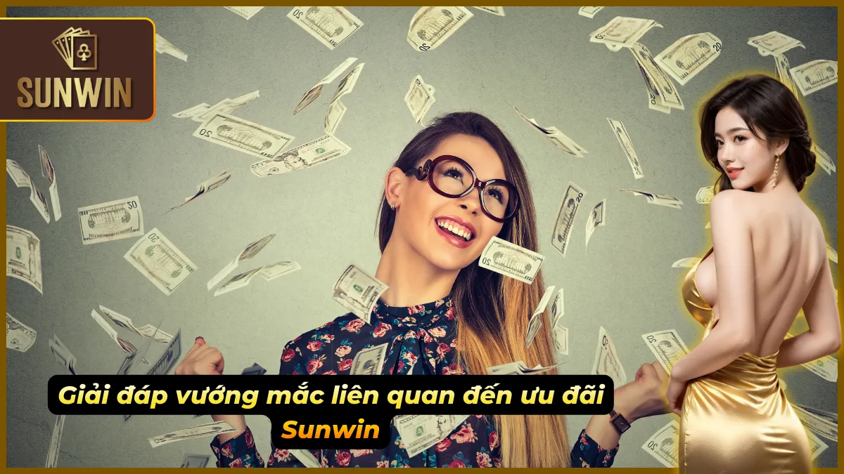 FAQ – Sunwin Giải Đáp Mọi Thắc Mắc Phổ Biến Nhanh Và Dễ Hiểu 4 FAQ cập nhật theo chính sách ưu đãi mới nhất
